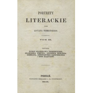 SIEMIEŃSKI, Lucjan - Portrety literackie. T. 3, zawiera : żywot Stanisława Trembeckiego, Franciszka Wężyka...