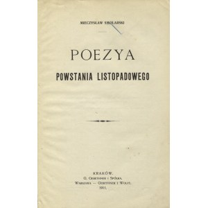 SMOLARSKI, Mieczysław - Poezya powstania listopadowego. Kraków : G. Gebethner i Spółka ; Warszawa ...