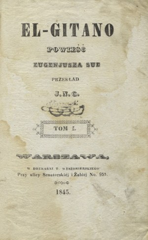 SUE, Eugène - El-Gitano : powieść. T. 1 i 2 / Eugenjusz Sue ; przekład J. N. C. Warszawa 1845, b. wyd. ...