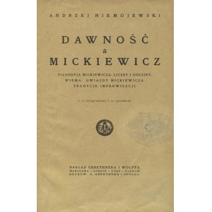 NIEMOJEWSKI, Andrzej - Dawność a Mickiewicz : Philozofja Mickiewicza. Numbers and hours. Spectrums...