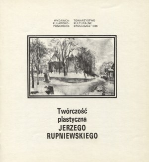 [RUPNIEWSKI, Jerzy] Twórczość plastyczna Jerzego Rupniewskiego. Bydgoszcz 1986...