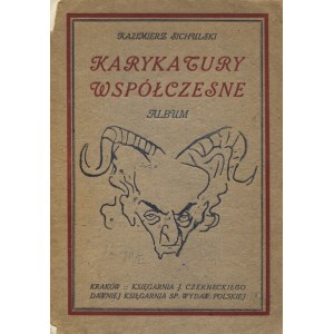 SICHULSKI, Kazimierz - Karykatury współczesne : legiony, politycy, literaci, malarze, aktorzy. Kraków [ok...