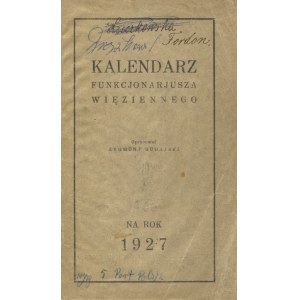 KALENDARZ Funkcjonarjusza Więziennego na Rok 1927 / oprac. Zygmunt Bugajski. [Warszawa], b. wyd. 17 cm, s...