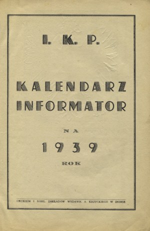 KALENDARZ informator I. K. P. na 1939 rok. Żnin, druk. i nakł. Zakładów Wydawn. A. Krzyckiego. 24 cm, s. 96...