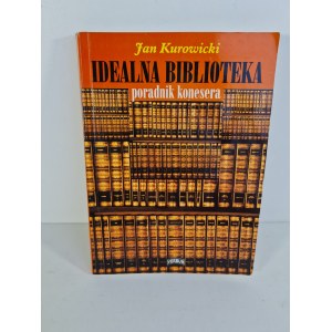 KUROWICKI Jan - PORADNIK KONESERA IDEALNA BIBLIOTEKA Wydanie 1