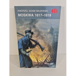 MAJEWSKI Andrzej Adam - MOSKWA 1617-1618 Seria Historyczne Bitwy