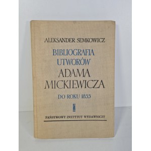SEMKOWICZ Aleksander - BIBLIOGRAFIA DIEL ADAMA MICKIEWICZA DO ROKU 1855