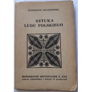 FRANKOWSKI Eugenjusz - SZTUKA LUDU POLSKIEGO [ARTISTIC MONOGRAPHIES Volume XVII].