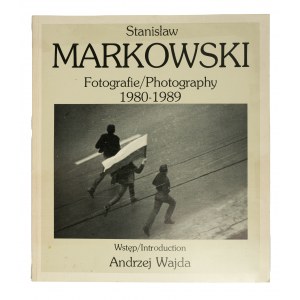 MARKOWSKI Stanisław - Fotografie / Photography 1980 - 1989, wstęp Andrzej Wajda