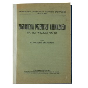 KWIATKOWSKI Eugeniusz - Zagadnienia przemysłu chemicznego na tle Wielkiej Wojny (Issues of the chemical industry against the background of the Great War), Warsaw-Lviv 1923.