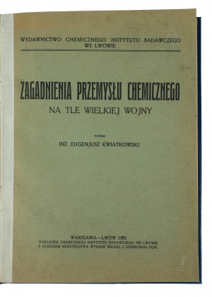 KWIATKOWSKI Eugeniusz - Zagadnienia przemysłu chemicznego na tle Wielkiej Wojny, Warszawa-Lwów 1923r.