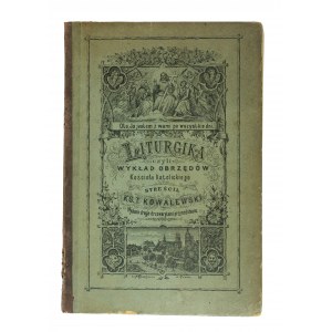KOWALEWSKI T. - Liturgika czyli wykład obrzędów Kościoła Katolickiego, Warszawa 1890r., vydanie zdobené drevorezmi