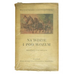 CZETWERTYŃSKI Włodzimierz - Na wozie i pod wozem. Wspomnienia z lat ubiegłych wnukom i wnuczkom opowiedziane z 12 ilustracjami, Poznań 1939r.