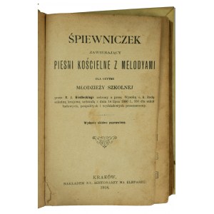SIEDLECKI J. - Śpiewniczek zawierający pieśni kościelne z melodyami dla młodzieży szkolnej, Kraków 1918r.