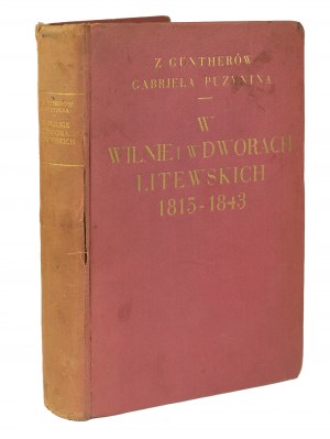 PUZYNINA Gabriela z Güntherów - W Wilnie i dworach litewskich 1815-1843, okładkę rysował E. Barłomiejczyk, Wilno 1928