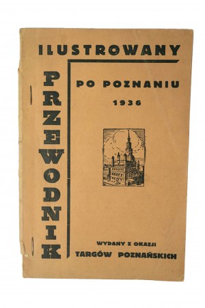 Ilustrowany przewodnik po Poznaniu 1936r., wydany z okazji Targów Poznańskich