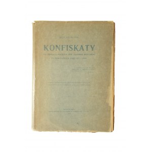 KACZKOWSKI Józef - Konfiskaty na ziemiach polskich pod zaborem rosyjskim po powstaniach roku 1831 i 1863, Warszawa 1918.