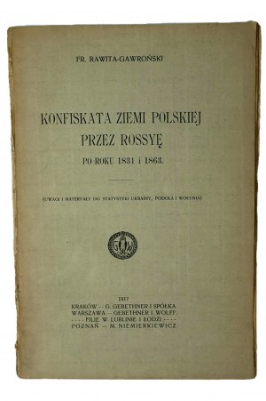 RAWITA - GAWROŃSKI Fr. - Konfiskata ziemi polskiej przez Rossyę po roku 1831 i 1863, Kraków 1917r.