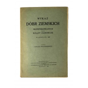 IWASZKIEWICZ Janusz - Zoznam pozemkových majetkov skonfiškovaných záborovými vládami v rokoch 1773-1867, Varšava 1929.