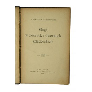 WYBRANOWSKI Aleksander - Ongi w dworach i dworkach szlacheckich, Kraków 1898r.