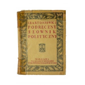 BARTOSZEWICZ Joachim - Podręczny słownik polityczny do użytku posłów, urzędników państwowych, członków ciał samorządowych i wyborców, Warszawa 1923r.