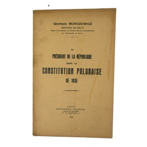 MOROZEWICZ Georges - Le President dans la Constitution Polonaise de 1935 / Prezident v polské ústavě z roku 1935, Toulouse 1938.