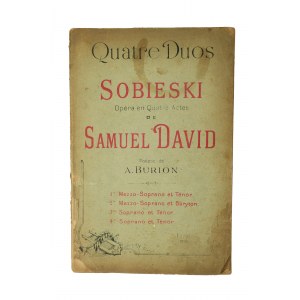 Quatre duos Sobieski opera en Quatre Actes de Samuel David, poeme de A. Burion