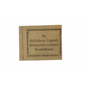 Exlibris Ex Bibliotheca Capituli Ritus graeco-catholici Premisliensis [z biblioteki Kapituły Przemyskiej Obrządku Greckokatolickiego], XIXw.,