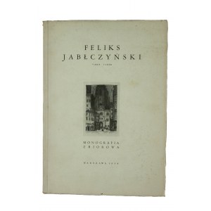 Feliks Jabłczyński 1865 - 1928. Monografia zbiorowa, Warszawa 1938r.