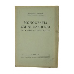 BYKOWSKI Ludwik Jaxa - Monografia gminy szkolnej im Mariana Łomnickiego, Poznań 1933.