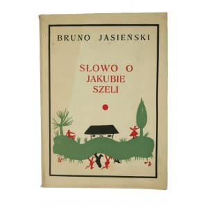 JASIEŃSKI Bruno - Słowo o Jakubie Szeli, ilustrował Franciszek Parecki, Warszawa 1956r.