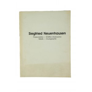 NEUENHAUSEN Siegfried - Flachrelief, Druckgraphik. Katalog zur Ausstellung BWA Poznań 5.9 - 30.9.1990.