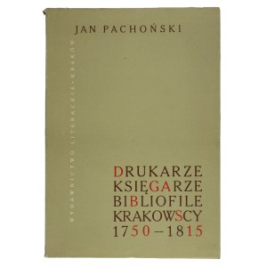 Pachoński Jan - Drukarze, księgarze, bibliofile krakowscy 1750-1815, Wydawnictwo Literackie Kraków 1962r.