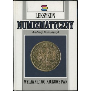 Mikołajczyk Andrzej - Leksykon Numizmatyczny, Warszawa-Łódź 1994, ISBN 8301097108