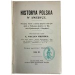 X. Waclaw Kruszka, Historya Polska w Ameryce. The beginning, growth and historical development of Polish settlements in North America (in the United States and Canada) Volume I-III