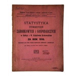 Statystyka Stowarzyszeń zarobkowych i gospodarczych w Galicyi z W. Księstwem Krakowskiem za rok 1910