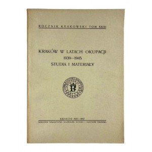 Kraków w latach okupacji 1939-1945. Studia i materiały. Rocznik Krakowski Tom XXXI