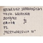 Ireneusz Jankowski (geb. 1947, Sokołów Podlaski), Przetworzenia III, 2017