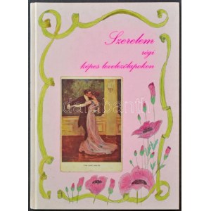 Szerelem régi képes levelezőlapokon. 95 oldal, Postcard Bt. Kossuth Nyomda Rt. Budapest, 1994. / Love on old postcards...