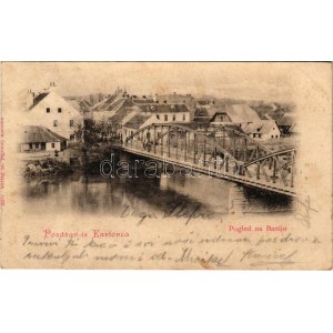 1899 (Vorläufer) Károlyváros, Karlovac; Pogled na Baniju / híd / bridge, general view + kétnyelvű bélyegző ...