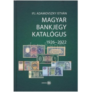 Ifj. Adamovszky István: Magyar Bankjegy Katalógus 1926-2022. (2. bővített kiadás)...