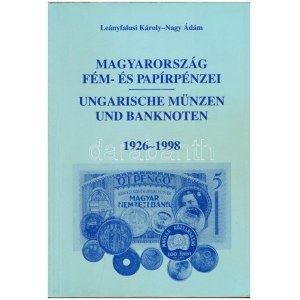 Leányfalusi Károly - Nagy Ádám: Magyarország fém- és papírpénzei 1926-1998, Második javított kiadás...