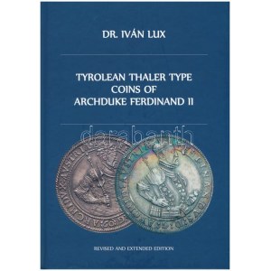 Dr. Iván Lux: Tyrolean Thaler type coins of Archduke Ferdinand II. Magánkiadás, Budapest, 2022...