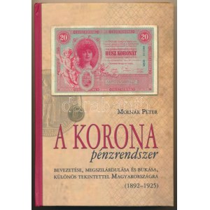 Molnár Péter: A korona pénzrendszer bevezetése, megszilárdulása és bukása, különös tekintettel Magyarországra, 1892...