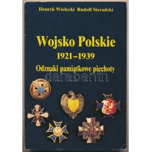 Henryk Wielecki - Rudolf Sieradzki: Wojsko Polskie 1921-1939 - Odznaki pamiatkowe piechoty. Wydawnictwo CREAR, Warszawa...