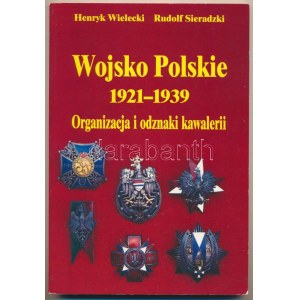 Henryk Wielecki - Rudolf Sieradzki: Wojsko Polskie 1921-1939. Wydawnictwo CREAR, Warszawa, 1992. Jó állapotban...