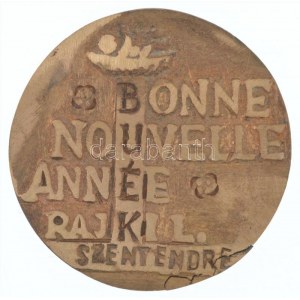 Rajki László (1939- ) 2001. BUÉK - BONNE NOUVELLE ANNÉE RAJKI L. SZENTENDRE kétoldalas bronz emlékérem (51mm) T...