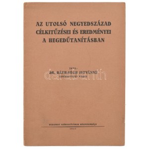 dr. Ráth Végh István: Az utolsó negyedszázad célkitűzései és eredményei a hegedűtanításban. Bp., 1937. Székesfőv Háziny...