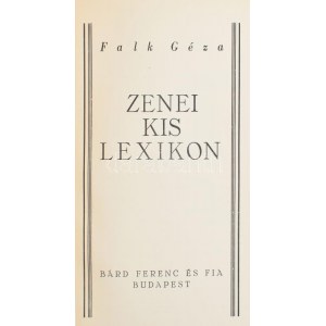 Falk Géza: Zenei kis lexikon. A szerző által DEDIKÁLT példány. Bp., 1938, Bárd Ferenc és Fia (Klein Jenő-ny.), 184 p...