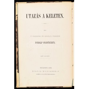 Rudolf trónörökös: Utazás a Keleten. Ford.: Brankovics György. I-II. kötet egybekötve Bp., (1883.) Wodianer. (8)+214+(1...